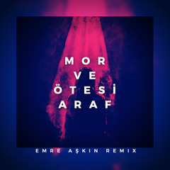 Mor ve Otesi - Araf (Emre Askin Remix)