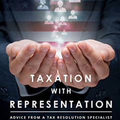 FREE EBOOK ✓ Taxation With Representation: Advice From A Tax Resolution Specialist by