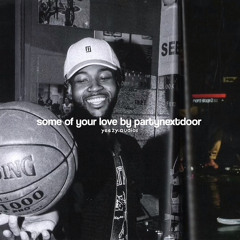 Some of Your Love PND (yeezy.audios ) remix (slowed)