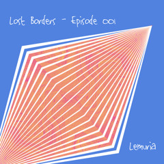 Lost Borders - Episode 001 @ Lemuria