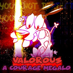 [VALOROUS] A Courage Megalo (V3)