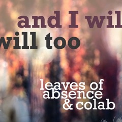 and I will too (with leaves of absense)