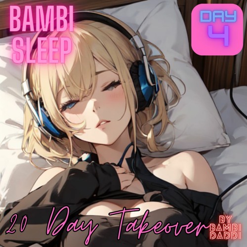 Bambi Sleep - 20 Day - Takeover Day 4