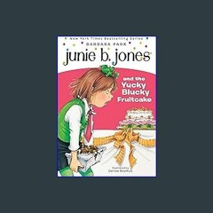 [R.E.A.D P.D.F] ⚡ Junie B. Jones and the Yucky Blucky Fruitcake (Junie B. Jones, No. 5) [PDF EBOOK