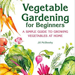 [GET] EBOOK 📌 Vegetable Gardening for Beginners: A Simple Guide to Growing Vegetable