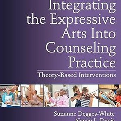 Read [PDF] Integrating the Expressive Arts Into Counseling Practice: Theory-Based Interventions