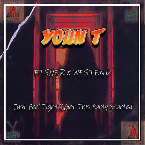 Fisher X Westend - Just Feel Tight X Get This Party Started (Youn T Mashup) [FREE DOWNLOAD]