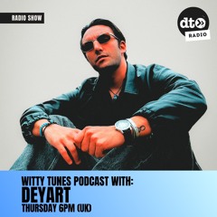 Witty Tunes Podcast with Deyart