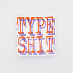 Type Shit