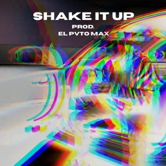 SHAKE IT UP PROD. EL PVTO MAX