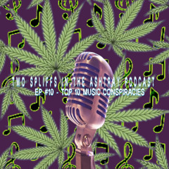 Two Spliffs One Ashtray Podcast - EP #10; Top Ten Conspiracies