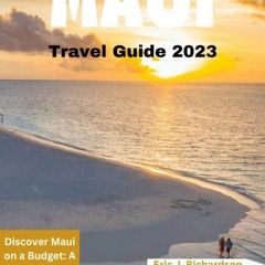 [Read] MAUI TRAVEL GUIDE 2023: Discover Maui on a Budget: A Comprehensive Guide for