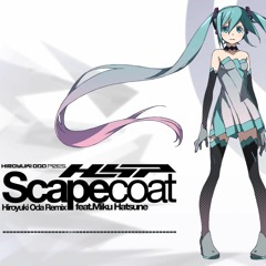 【初音ミク】Scapecoat (Hiroyuki ODA Remix)