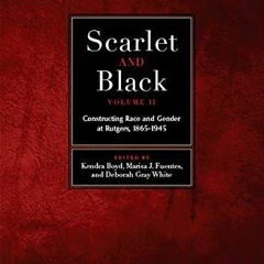 Get EPUB 📙 Scarlet and Black, Volume Two: Constructing Race and Gender at Rutgers, 1