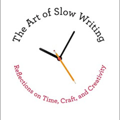 READ EBOOK 💙 The Art of Slow Writing: Reflections on Time, Craft, and Creativity by