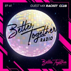 Better Together Radio #61: Racket Club Mix (LIVE from Boat Cruise Summer Series)