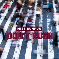 Don't Rush - Miss BunPun