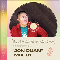 「LUNAR RADIO」PRESENTS  "JON DUAN" MIX 01