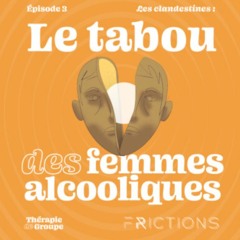 3/5 - Les clandestines : le tabou des femmes alcooliques
