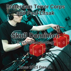 Rotterdam Terror Corps & Paul Eltsak - Skull Dominion (Dysfunction Bootleg) [XMas 2025 Free DL]
