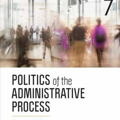 ACCESS KINDLE PDF EBOOK EPUB Politics of the Administrative Process by  Donald F. Kettl ✓