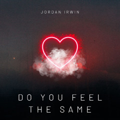 Jordan Irwin - Do You Feel The Same