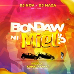 DJ NOV X DJ MAZA X RIDDLA - BONDAW NI MIEL (KOMALABAKA)