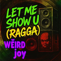 LET ME SHOW U (Ragga Edit)
