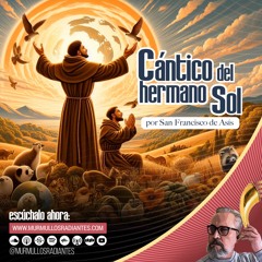 Cántico Del Hermano Sol, por San Francisco de Asís