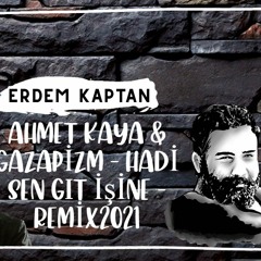 Ahmet Kaya & Gazapizm - Hadi Sen Git İşine Erdem Kaptan Remix 2021