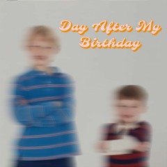Day After My Birthday ft. A-Blinkin
