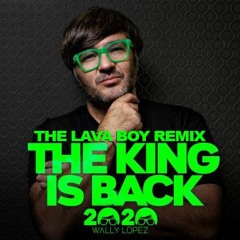 Wally Lopez - The King Is Back (The Lava Boy Remix)
