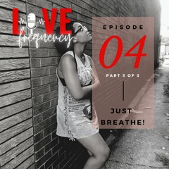 Episode 04: Just Breathe...