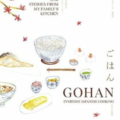 $${EBOOK} 💖 Gohan: Everyday Japanese Cooking: Memories and Stories from My Family's Kitchen     Ha
