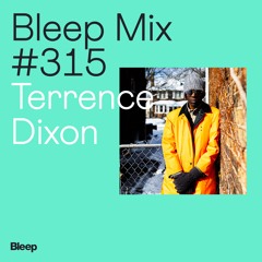 Bleep Mix #315 - Terrence Dixon
