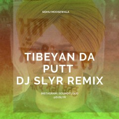 TIBEYAN DA PUTT - SIDHU MOOSEWALA - DJ SLYR REMIX