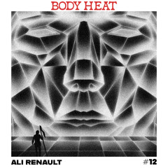 Body Heat - Guest Mix #12 - Ali Renault