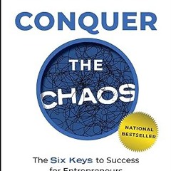✔PDF/✔READ Conquer the Chaos: The 6 Keys to Success for Entrepreneurs