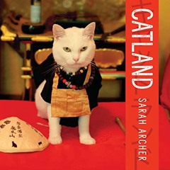 Read EBOOK EPUB KINDLE PDF Catland: The Soft Power of Cat Culture in Japan by  Sarah Archer 🖍️