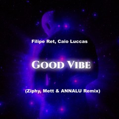 Filipe Ret, Caio Luccas - Good Vibe (Ziphy, Mett & ANNALU Remix)
