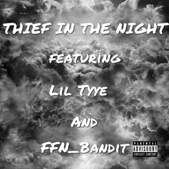 Thief in the night ft Lil Tyye&FFNBandit
