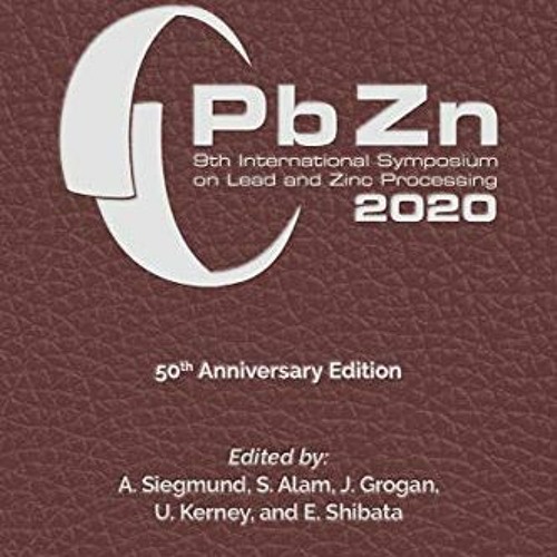 [Get] PDF 📦 PbZn 2020: 9th International Symposium on Lead and Zinc Processing (The