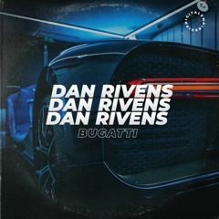Dan Rivens - Bugatti [OUT NOW]