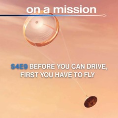 On a Mission: Season 4, Episode 9: Before You Can Drive, First You Have To Fly