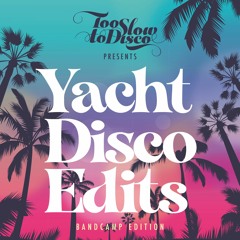 Too Slow To Disco - Yacht Disco Edits (DJ Supermarkt Continuous Mix of the Bandcamp Compilation)