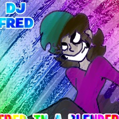 DJ FRED : Fred In A Blender - Don’t do drugs much
