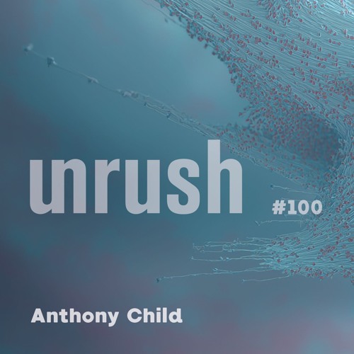 100 - Unrushed by Anthony Child