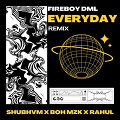 Fireboy DML - Everyday (SHUBHVM X BOH MZK X RAHUL REMIX)