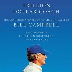 [Download] Trillion Dollar Coach: The Leadership Playbook of Silicon Valley's Bill Campbell - Eric S