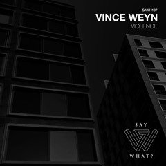 PREMIERE: Vince Weyn - Violence - Say What? Recordings